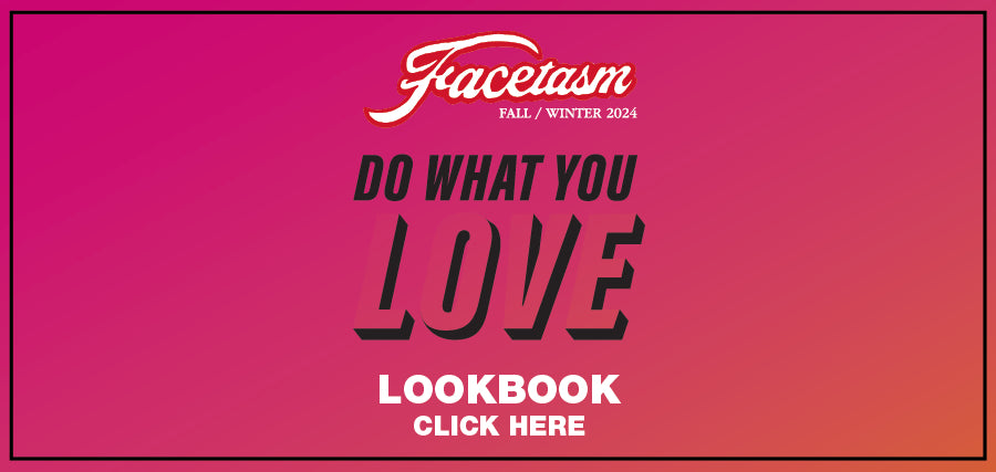 FACETASM FALL / WINTER 2024 DO WHAT YOU LOVE